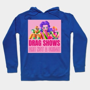 Drag Shows Are Not A Crime Hoodie